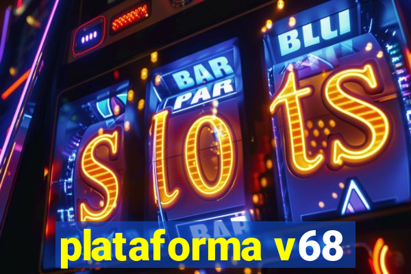 plataforma v68